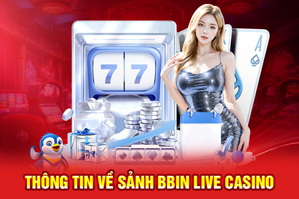 Tìm hiểu thông tin chi tiết về BBIN Live Casino